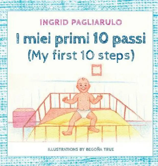 I miei primi 10 passi: My first 10 steps by Ingrid Pagliarulo