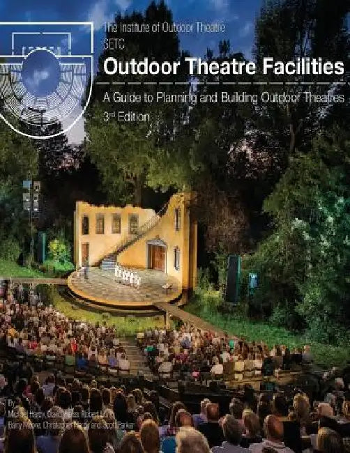 Outdoor Theatre Facilities: A Guide to Planning and Building Outdoor Theatres by David Weiss