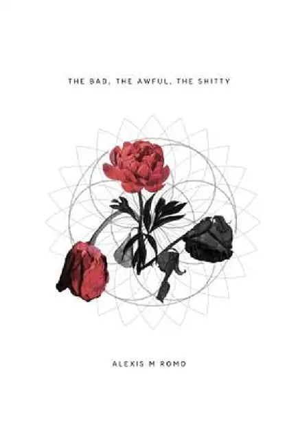 The Bad, the Awful, the Shitty by Alexis Romo