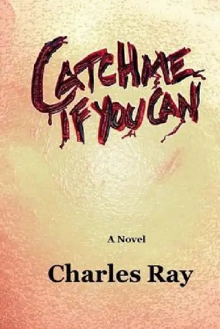 Catch Me if You Can by Charles A. Ray