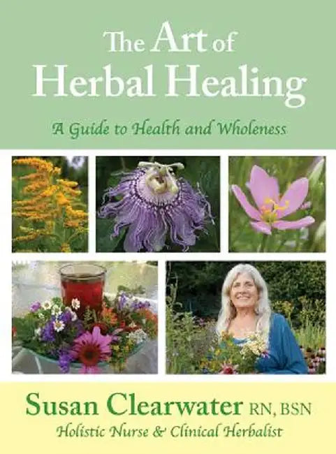 The Art of Herbal Healing: A Guide to Health and Wholeness by Susan B. Clearwater