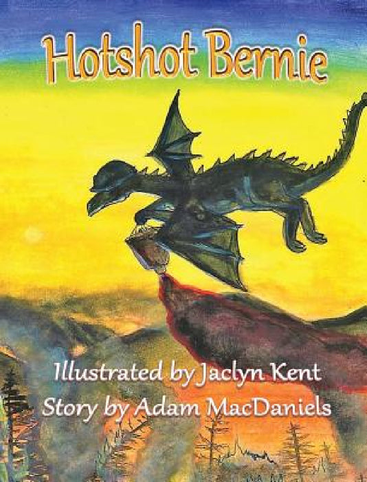 Hotshot Bernie by Adam Macdaniels, Jaclyn Kent