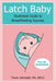 Latch Baby: Illustrated Guide to Breastfeeding Success by Tracey Jedrzejek