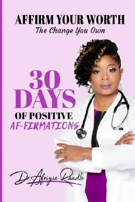 Affirm Your Worth: The Change You Own: 30 Days of Positive Af-firmations by Carol Penn Do