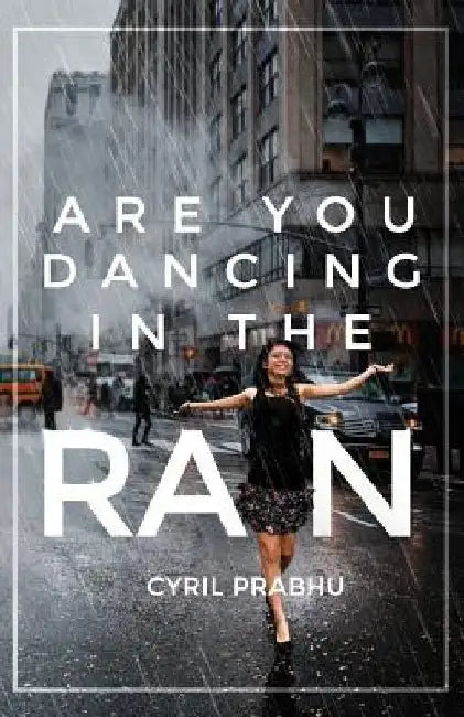 Are You Dancing in the Rain? by Cyril Prabhu