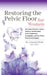 Restoring The Pelvic Floor: How Kegel Exercises, Vaginal Training, And Relaxation, Solve Incontinence, Constipation, And Heal Pelvic Pain To Avoid Sur by Amanda a. Olson