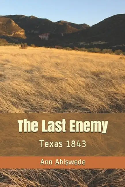 The Last Enemy: Texas 1843 by Ann Ahlswede