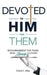 Devoted to Him for Them: Encouragement for Those Who Serve Others by Cheryl C. Riley