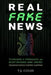 Real Fake News: Techniques of Propaganda and Deception-based Mind Control, from Ancient Babylon to Internet Algorithms by T. J. Coles