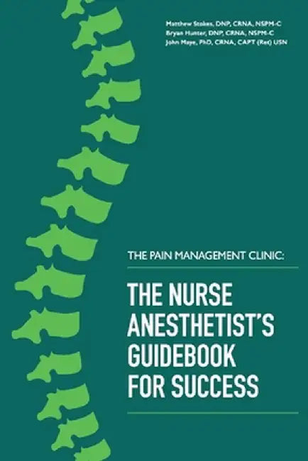 The Pain Management Clinic: The Nurse Anesthetist's Guidebook for Success by Matthew Stokes