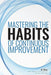 Mastering the Habits of Continuous Improvement by Al Diaz