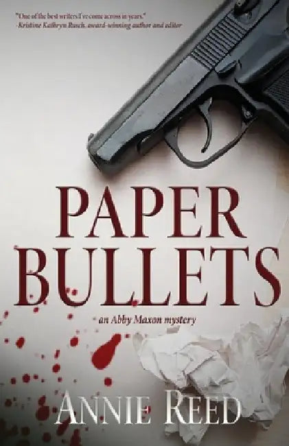 Paper Bullets: an Abby Maxon mystery by Annie Reed
