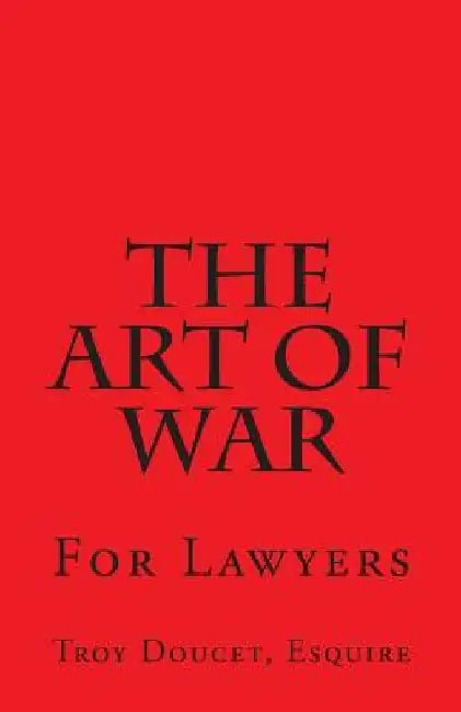 Art of War for Lawyers by Troy J. Doucet Esq