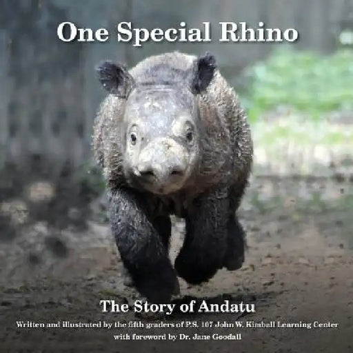 One Special Rhino: The Story of Andatu by The Fifth Graders of P. S. 107 John W. K