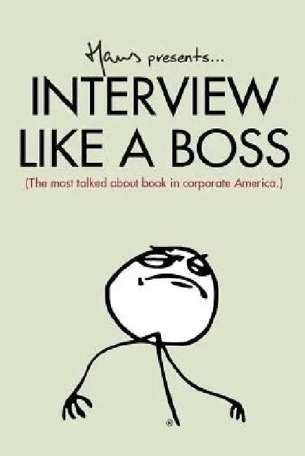 Interview Like A Boss: The most talked about book in corporate America. by Hans Van Nas