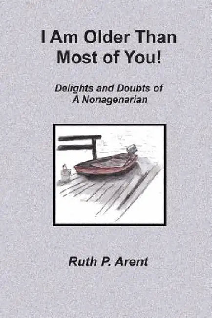 I Am Older Than Most of You!: Delights and Doubts of A Nonagenarian by Sally Arent McCain