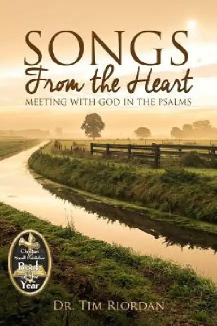 Songs From the Heart: Meeting With God in the Psalms by Tim Riordan