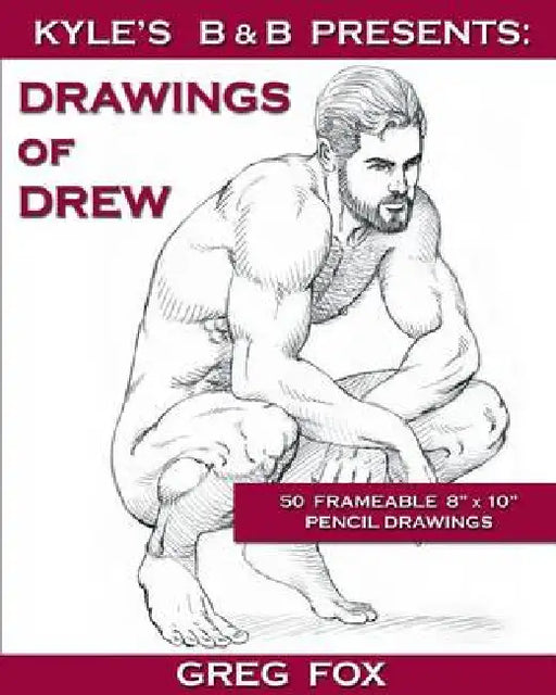 Kyle's B&B Presents: Drawings of Drew by Greg Fox