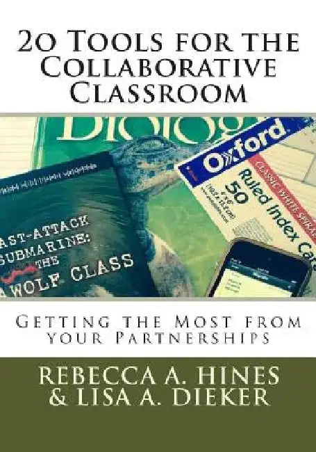 20 Tools for the Collaborative Classroom: Getting the Most from your Partnerships by Lisa a. Dieker