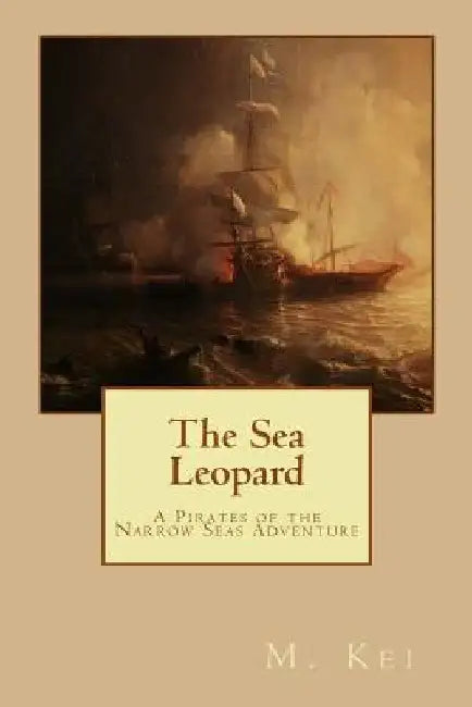 The Sea Leopard: A Pirates of the Narrow Seas Adventure by M. Kei
