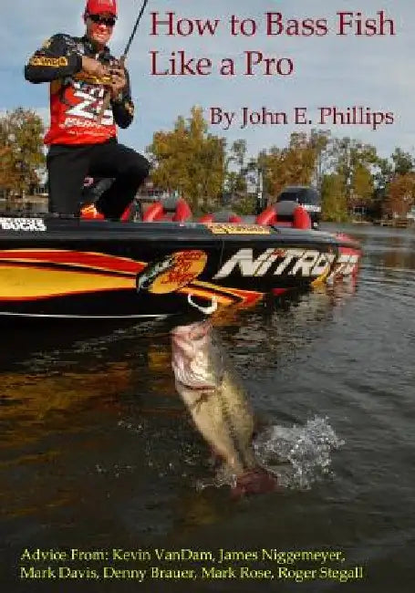 How to Bass Fish Like a Pro by John E. Phillips