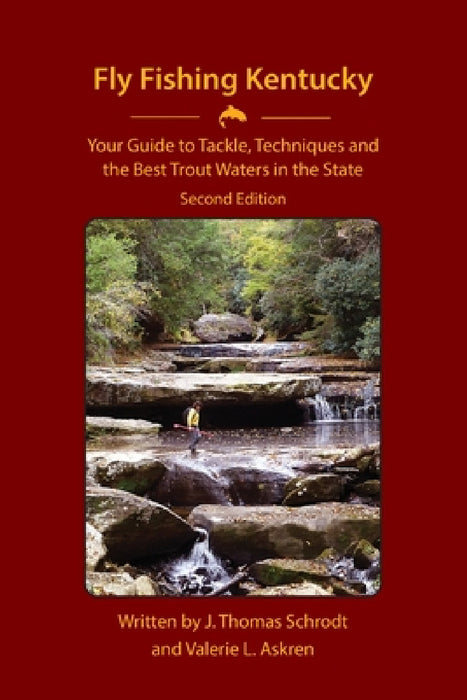 Fly Fishing Kentucky: Your Guide to Tackle, Techniques and the Best Trout Waters in the State by J. Thomas Schrodt, Valerie L. Askren