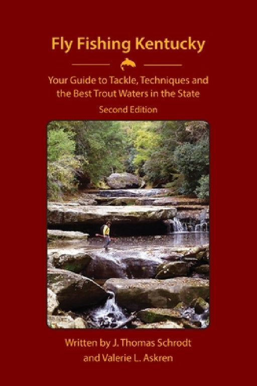 Fly Fishing Kentucky: Your Guide to Tackle, Techniques and the Best Trout Waters in the State by J. Thomas Schrodt, Valerie L. Askren