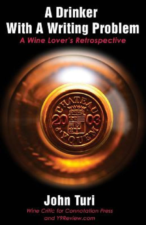A Drinker with a Writing Problem: A Wine Lover's Retrospective by John Turi