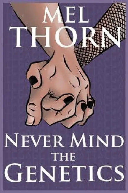 Never Mind the Genetics by Mel Thorn
