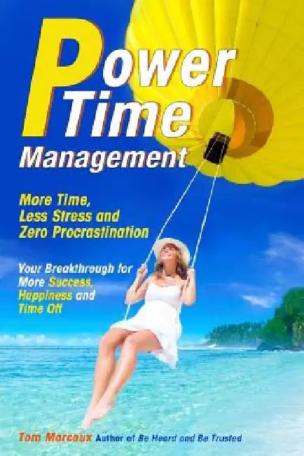Power Time Management: More Time, Less Stress, and Zero Procrastination (Your Breakthrough for More Success, Happiness and Time Off) by Mark Sanborn