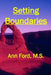 Setting Boundaries: ... to repel bullies and dissolve codependence by Ann Ford