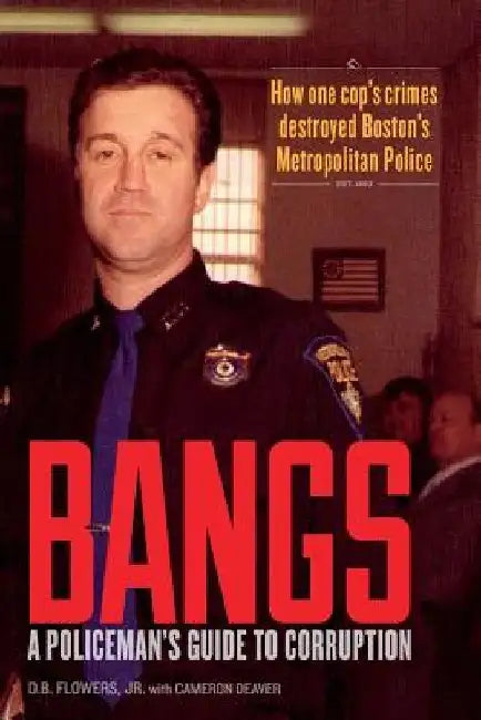 Bangs: A Policeman's Guide to Corruption by Cameron Deaver
