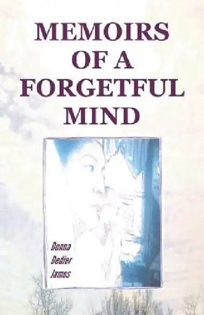 Memoirs of A Forgetful Mind by Donna C. Dedier James