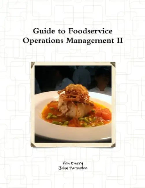 Guide to Foodservice Operations Management II by Kim Emery, John Parmelee