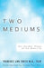 Two Mediums: Our Guides' Views of the Afterlife by Harvey Paul Karr