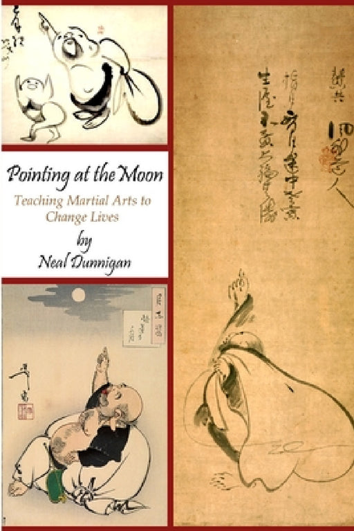 Pointing at the Moon: Teaching Martial Arts to Change Lives by Neal Dunnigan