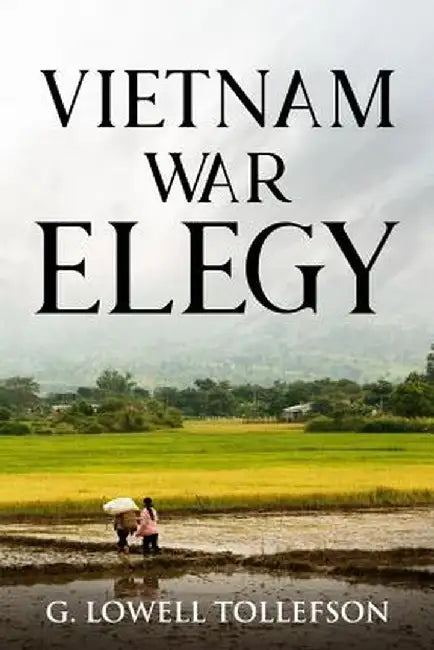 Vietnam War Elegy by G. Lowell Tollefson