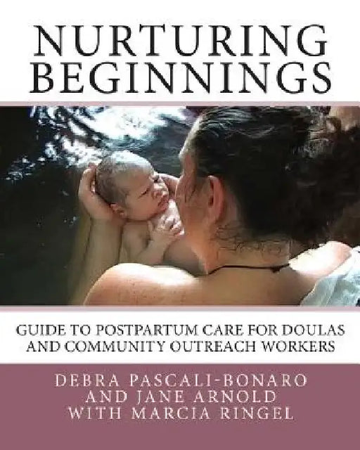 Nurturing Beginnings: Guide to Postpartum Care for Doulas and Community Outreach Workers by Jane Arnold