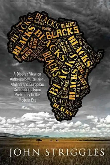 Blacks: A Diopian View - On Anthropology Religion and Afrikan and European Civilizations - Fr by Striggles, John (Yohana)