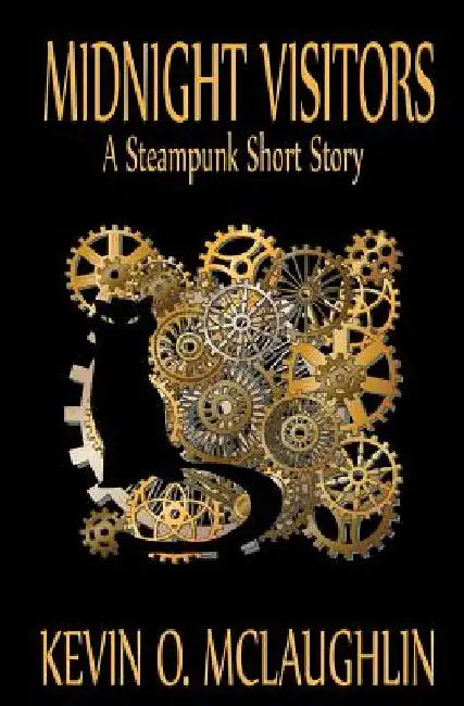 Midnight Visitors: A Steampunk Short Story by Kevin O. McLaughlin
