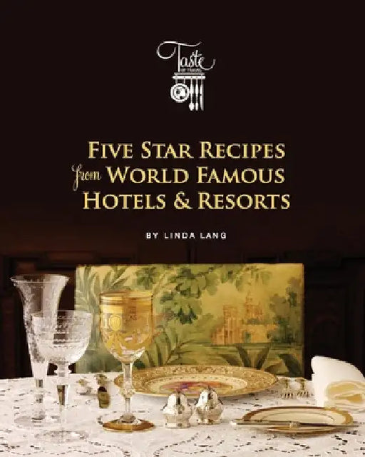 Five Star Recipes from World Famous Hotels & Resorts by Linda Lang