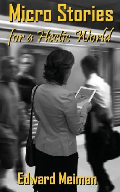 Micro Stories for a Hectic World by Edward Meiman