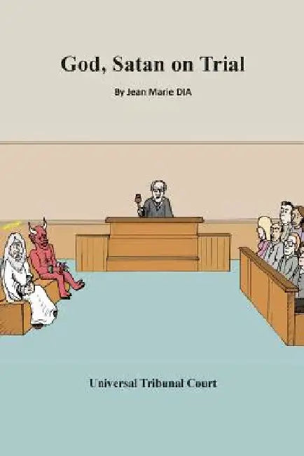 God, Satan on Trial: Universal tribunal court by Jean Marie Dia