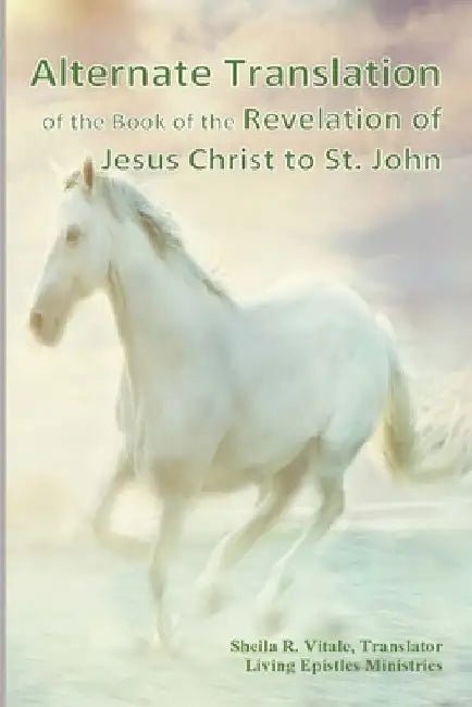 Alternate Translation of The Book of the Revelation of Jesus Christ to St. John by Sheila R. Vitale