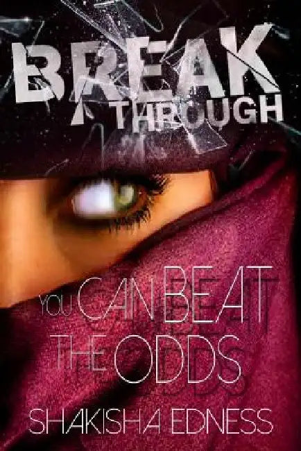 Break Through I: You Can Beat the Odds by Shanice Latifah Edness