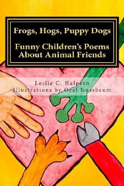Frogs, Hogs, Puppy Dogs: Funny Children's Poems About Animal Friends by Oral Nussbaum