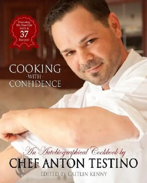 Chef Anton Testino's "Cooking With Confidence": An Autobiographical CookBook by Caitlin Kenny