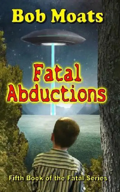 Fatal Abductions by Bob Moats