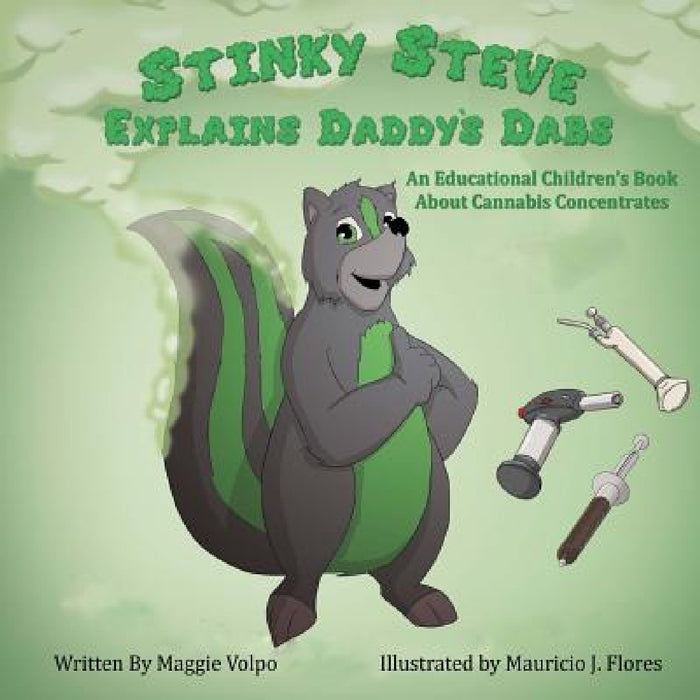 Stinky Steve Explains Daddy's Dabs: An Educational Children's Book about Cannabis Concentrates by Maggie Volpo