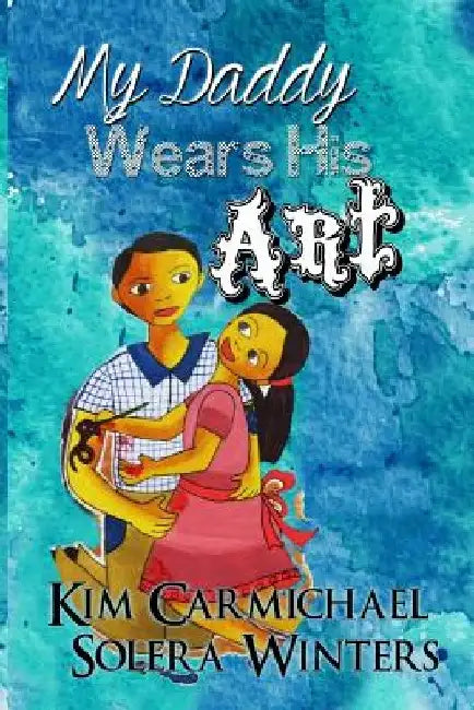 My Daddy Wears His Art by Solera Winters